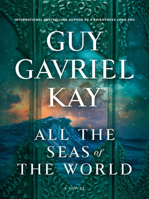 Title details for All the Seas of the World by Guy Gavriel Kay - Wait list